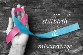 stillbirth and miscarriage